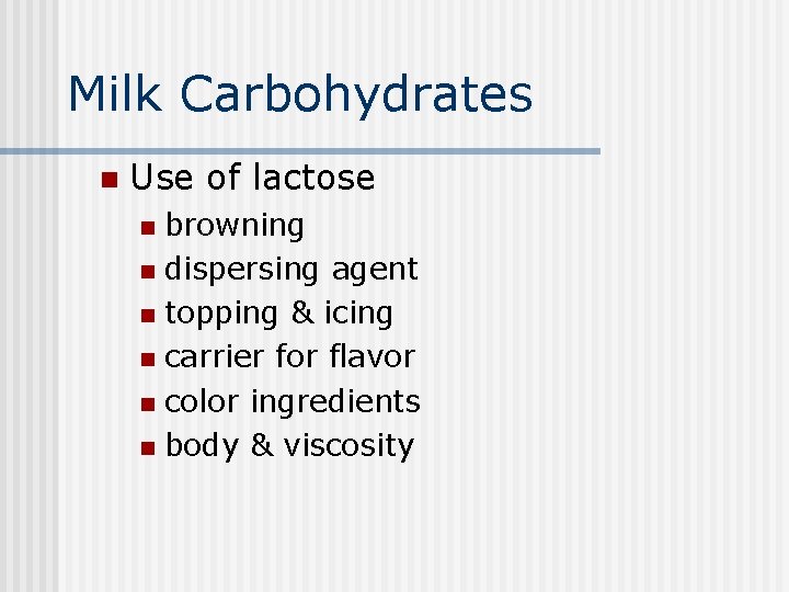 Milk Carbohydrates n Use of lactose browning n dispersing agent n topping & icing