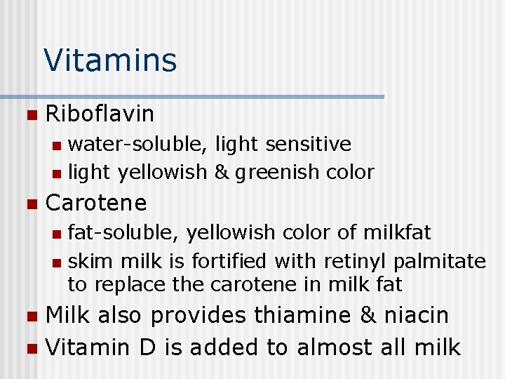 Vitamins n Riboflavin water-soluble, light sensitive n light yellowish & greenish color n n