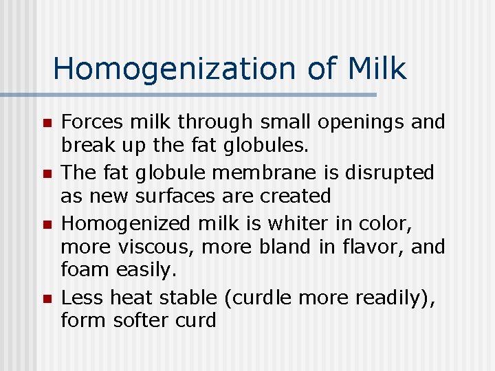Homogenization of Milk n n Forces milk through small openings and break up the