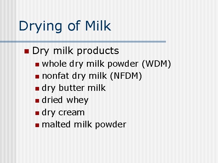 Drying of Milk n Dry milk products whole dry milk powder (WDM) n nonfat