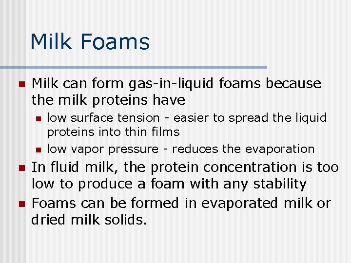 Milk Foams n Milk can form gas-in-liquid foams because the milk proteins have n