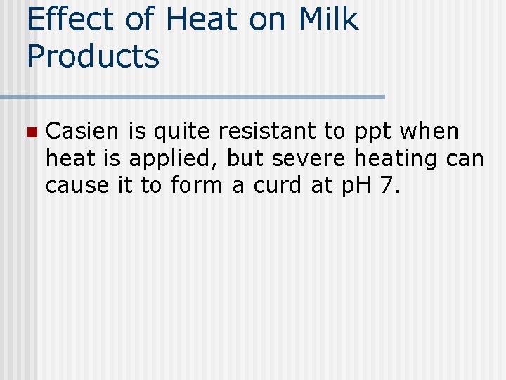 Effect of Heat on Milk Products n Casien is quite resistant to ppt when