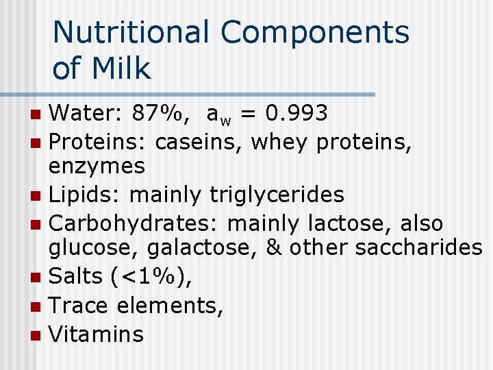 Nutritional Components of Milk Water: 87%, aw = 0. 993 n Proteins: caseins, whey