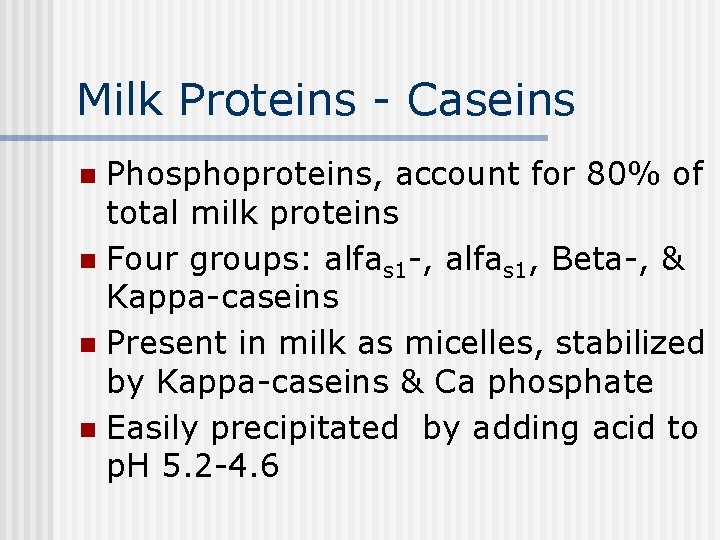 Milk Proteins - Caseins Phosphoproteins, account for 80% of total milk proteins n Four