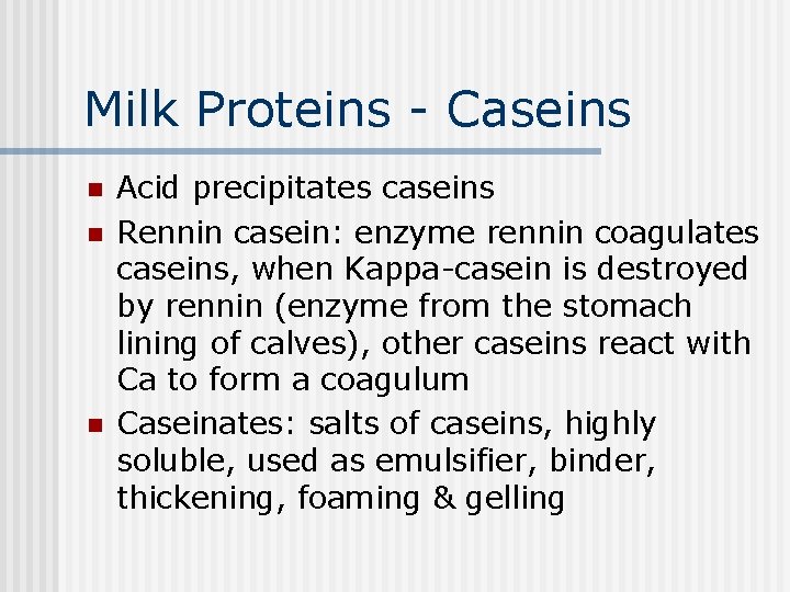 Milk Proteins - Caseins n n n Acid precipitates caseins Rennin casein: enzyme rennin