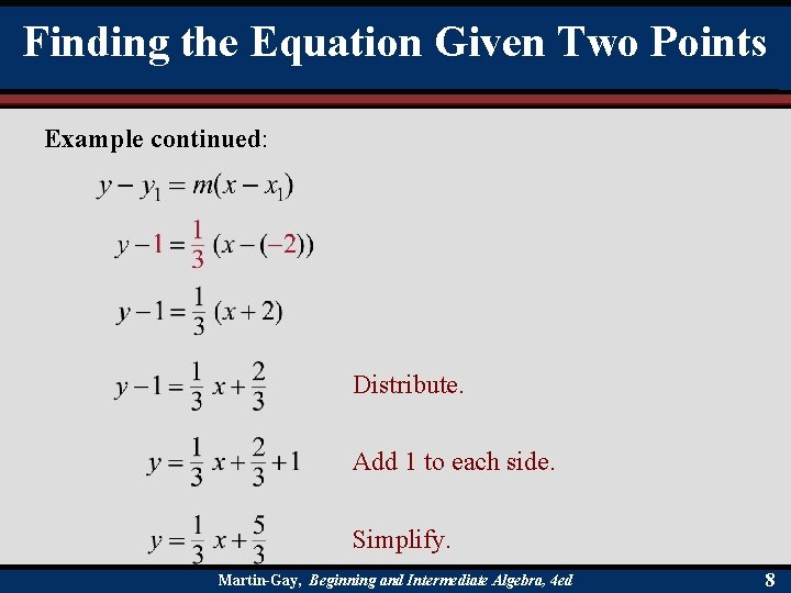 Finding the Equation Given Two Points Example continued: Distribute. Add 1 to each side.