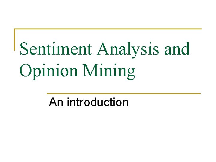 Sentiment Analysis and Opinion Mining An introduction 