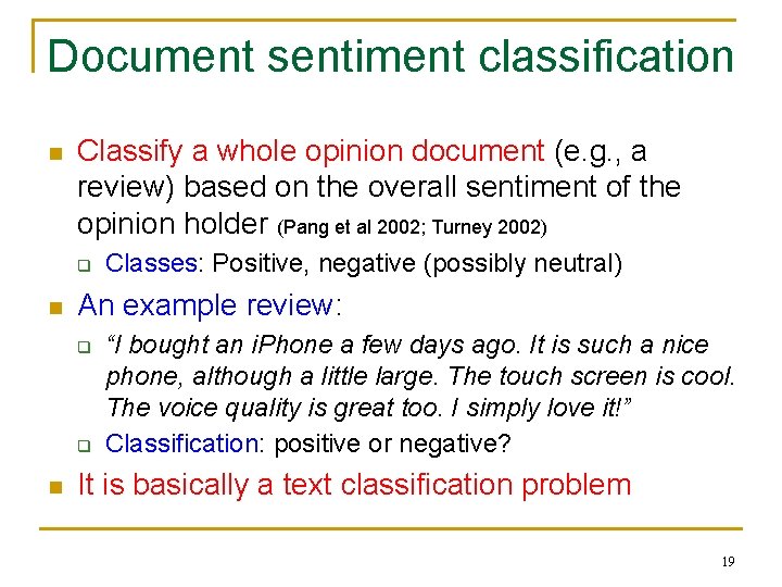 Document sentiment classification n Classify a whole opinion document (e. g. , a review)