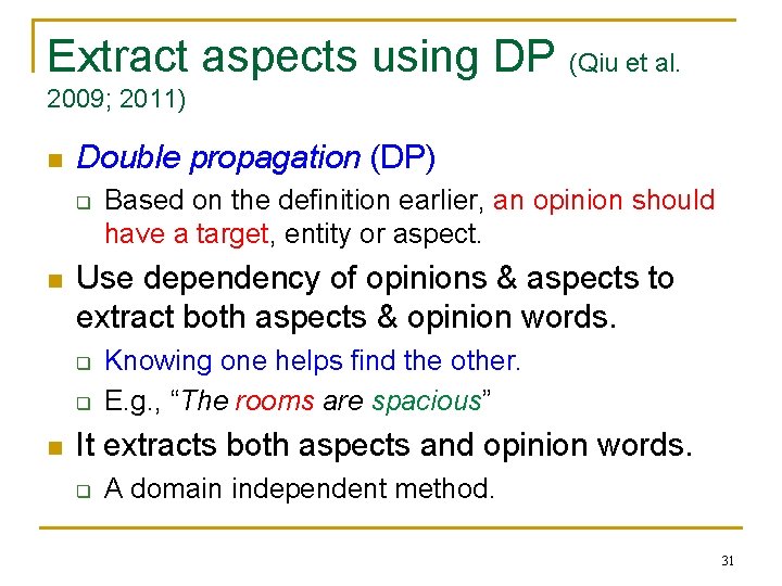 Extract aspects using DP (Qiu et al. 2009; 2011) n Double propagation (DP) q