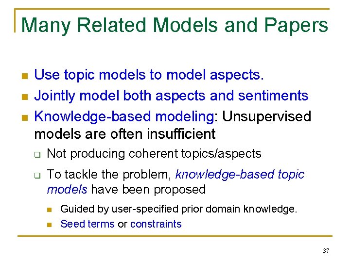Many Related Models and Papers n n n Use topic models to model aspects.