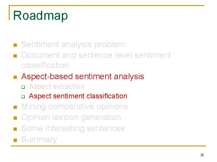 Roadmap n n n Sentiment analysis problem Document and sentence level sentiment classification Aspect-based