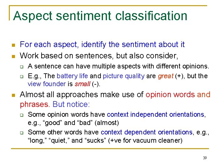 Aspect sentiment classification n n For each aspect, identify the sentiment about it Work