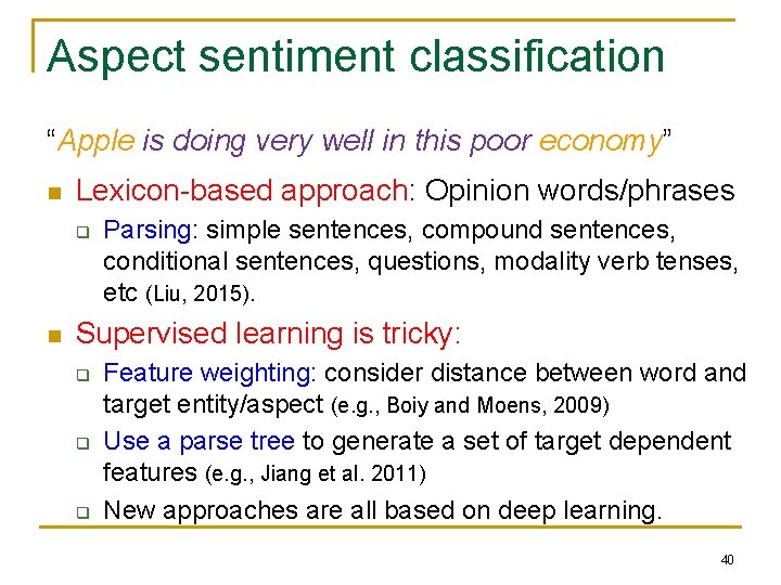 Aspect sentiment classification “Apple is doing very well in this poor economy” n Lexicon-based