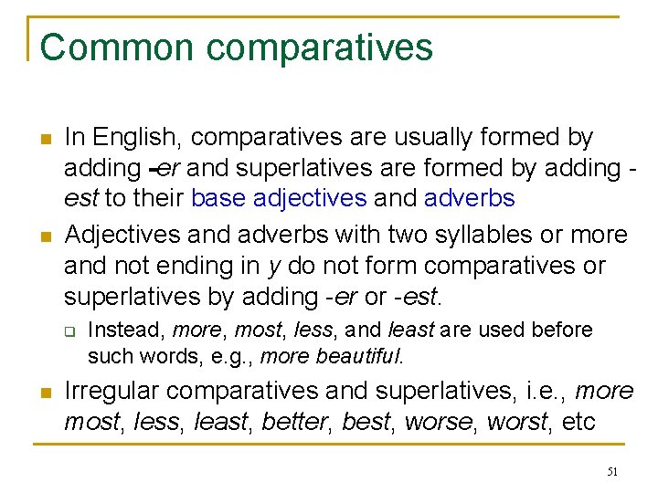 Common comparatives n n In English, comparatives are usually formed by adding -er and