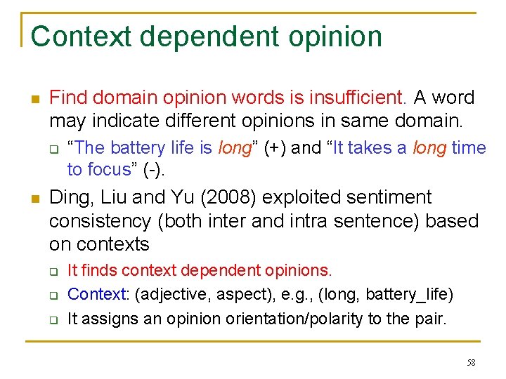 Context dependent opinion n Find domain opinion words is insufficient. A word may indicate