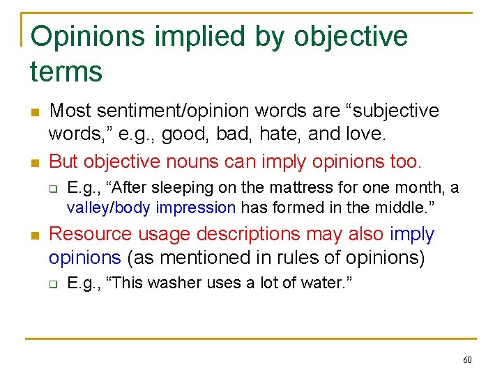 Opinions implied by objective terms n n Most sentiment/opinion words are “subjective words, ”