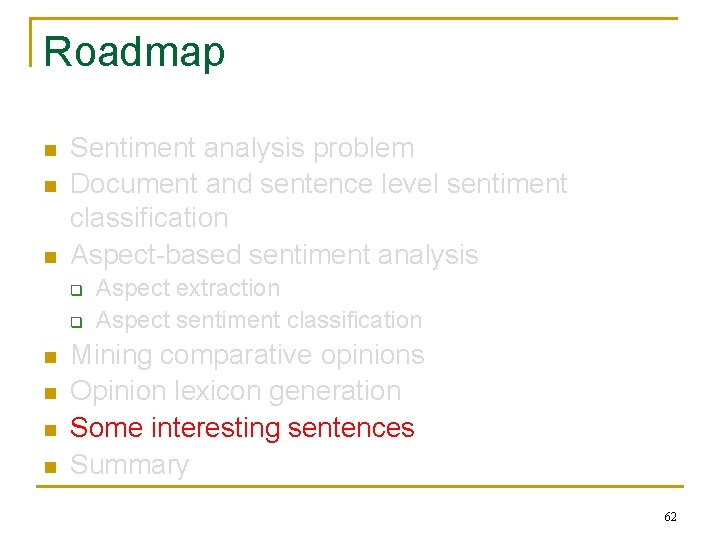 Roadmap n n n Sentiment analysis problem Document and sentence level sentiment classification Aspect-based