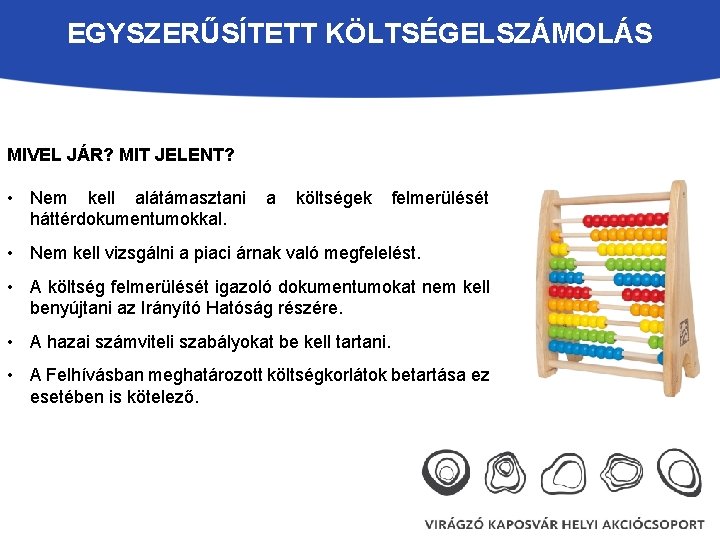 EGYSZERŰSÍTETT KÖLTSÉGELSZÁMOLÁS MIVEL JÁR? MIT JELENT? • Nem kell alátámasztani háttérdokumentumokkal. a költségek felmerülését