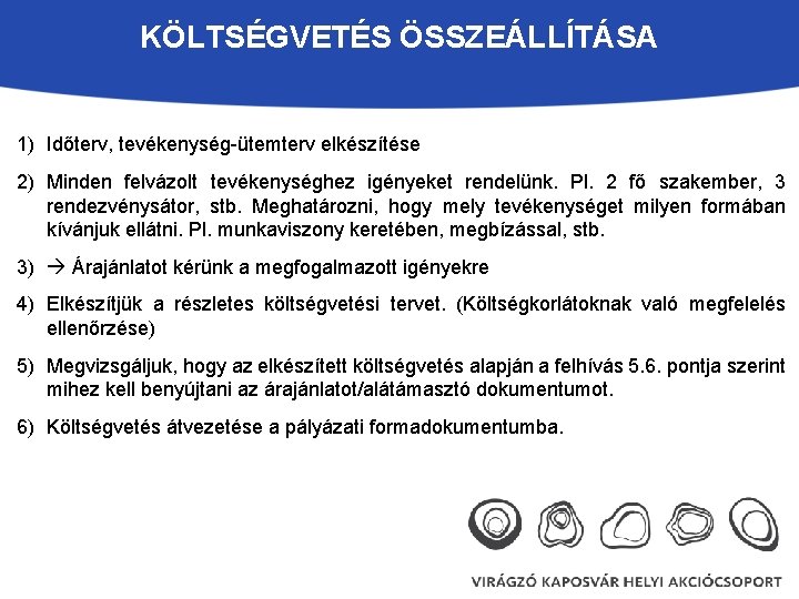 KÖLTSÉGVETÉS ÖSSZEÁLLÍTÁSA 1) Időterv, tevékenység-ütemterv elkészítése 2) Minden felvázolt tevékenységhez igényeket rendelünk. Pl. 2