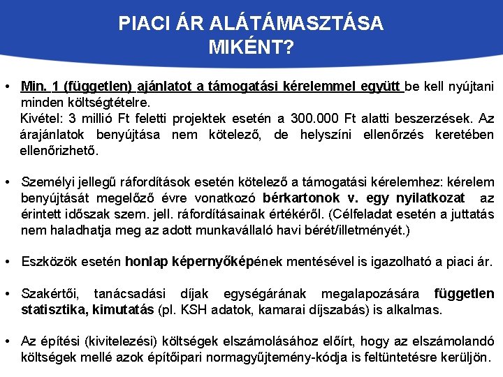 PIACI ÁR ALÁTÁMASZTÁSA MIKÉNT? • Min. 1 (független) ajánlatot a támogatási kérelemmel együtt be