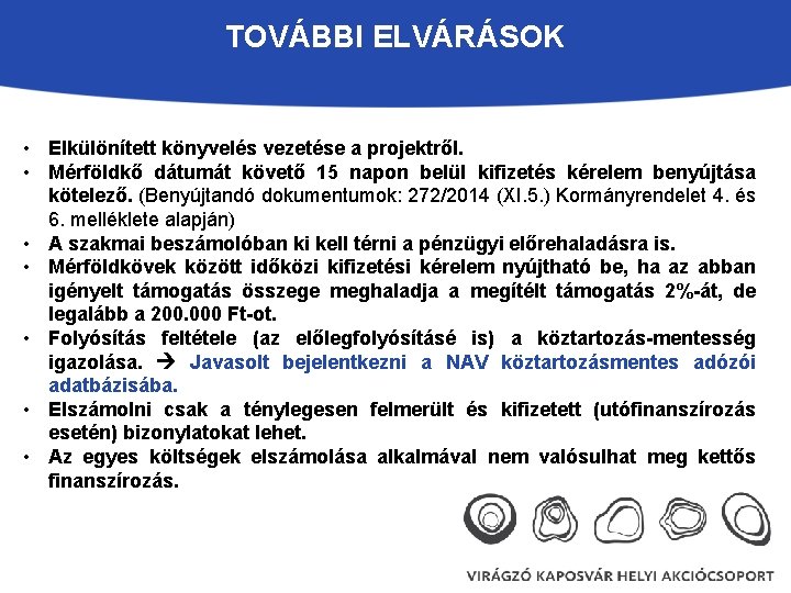 TOVÁBBI ELVÁRÁSOK • Elkülönített könyvelés vezetése a projektről. • Mérföldkő dátumát követő 15 napon