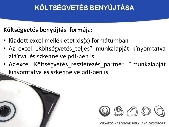 KÖLTSÉGVETÉS BENYÚJTÁSA Költségvetés benyújtási formája: • Kiadott excel mellékletet xls(x) formátumban • Az excel