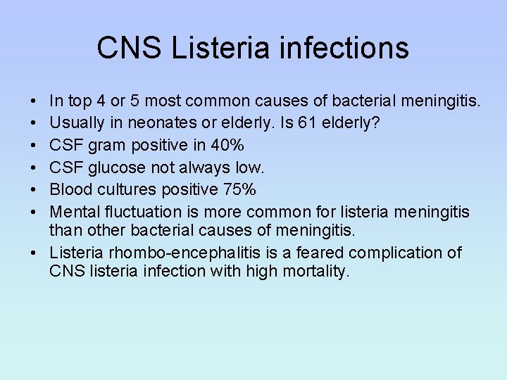 CNS Listeria infections • • • In top 4 or 5 most common causes