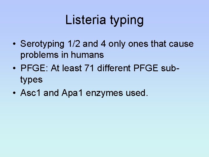 Listeria typing • Serotyping 1/2 and 4 only ones that cause problems in humans