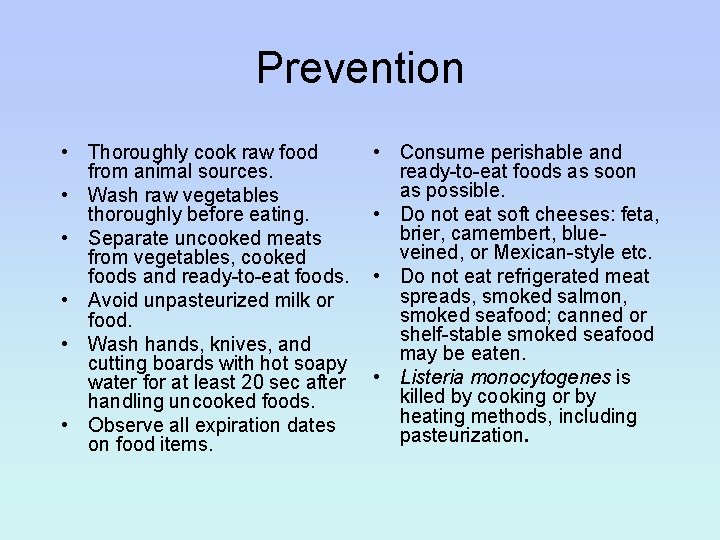 Prevention • Thoroughly cook raw food from animal sources. • Wash raw vegetables thoroughly