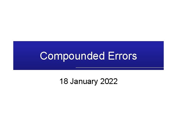 Compounded Errors 18 January 2022 