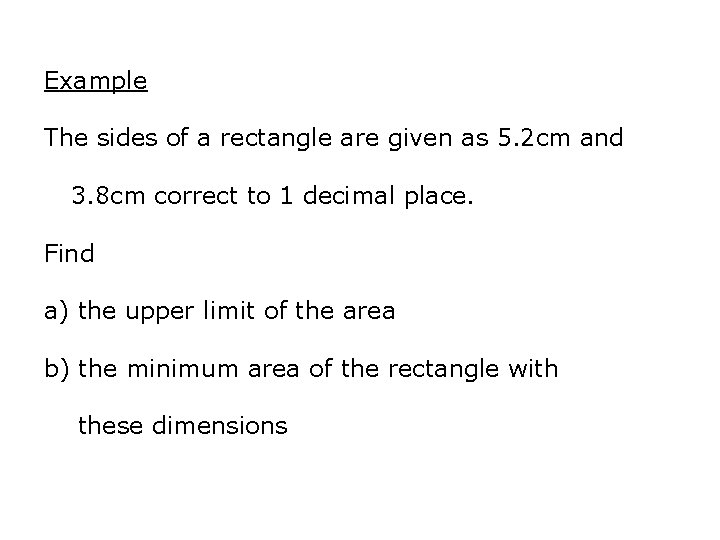 Example The sides of a rectangle are given as 5. 2 cm and 3.