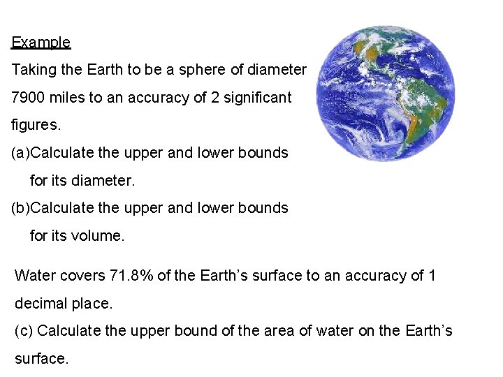 Example Taking the Earth to be a sphere of diameter 7900 miles to an