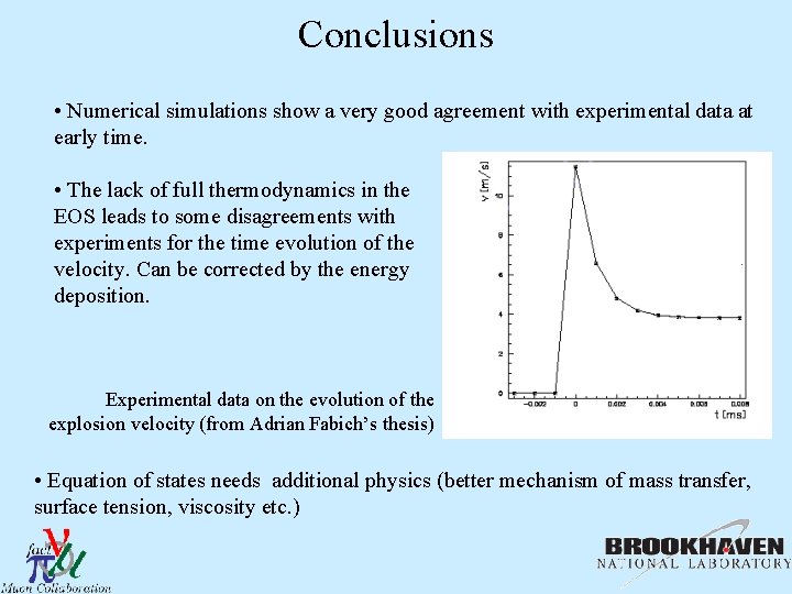 Conclusions • Numerical simulations show a very good agreement with experimental data at early