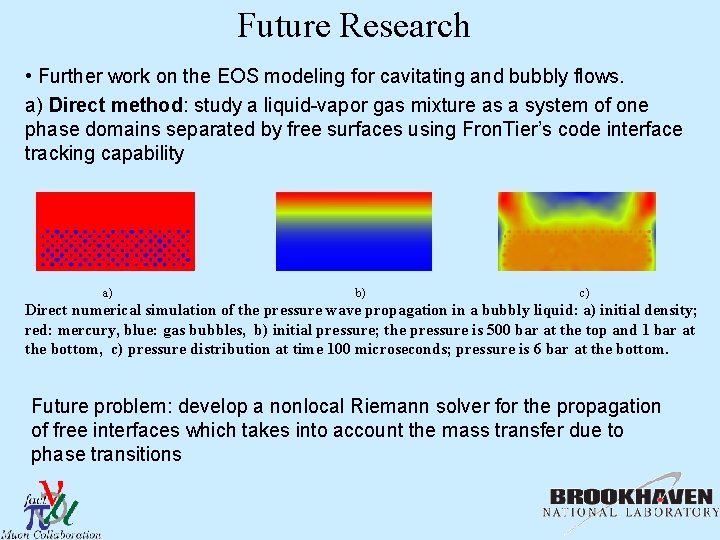Future Research • Further work on the EOS modeling for cavitating and bubbly flows.