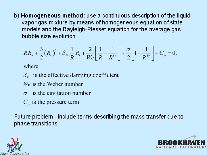 b) Homogeneous method: use a continuous description of the liquidvapor gas mixture by means