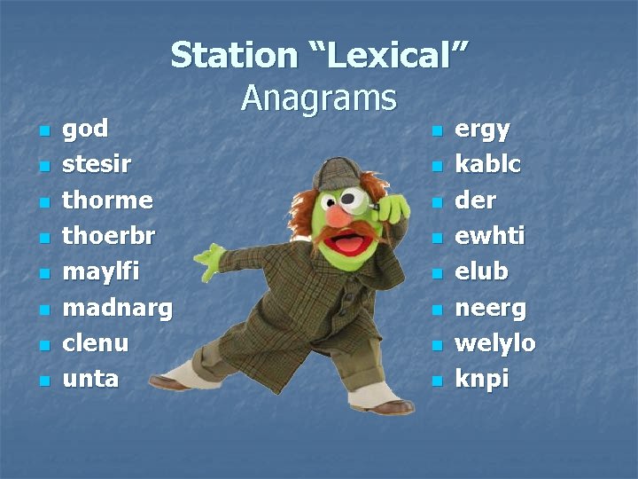 Station “Lexical” Anagrams n n n n god stesir thorme thoerbr maylfi madnarg clenu