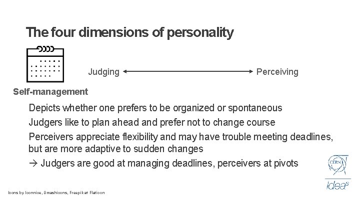 The four dimensions of personality Judging Perceiving Self-management Depicts whether one prefers to be