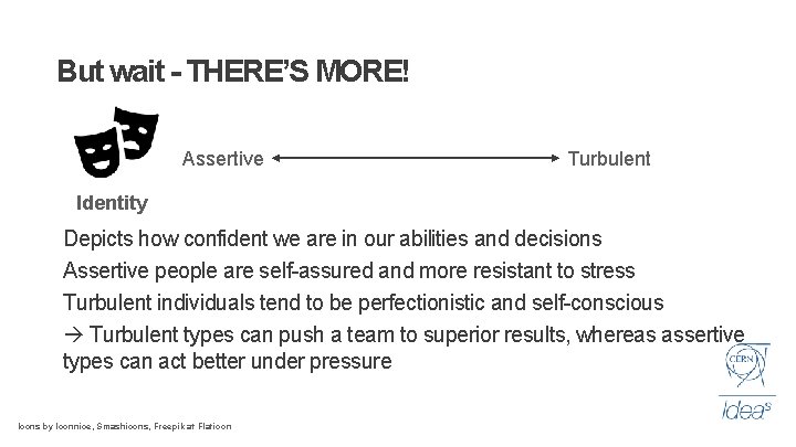 But wait - THERE’S MORE! Assertive Turbulent Identity Depicts how confident we are in