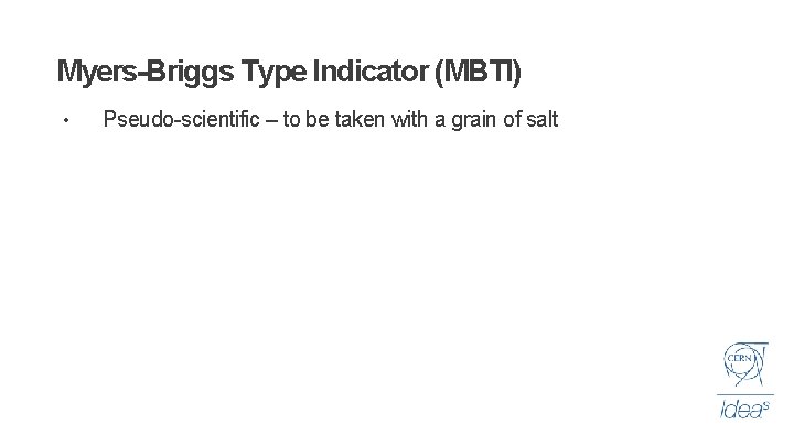 Myers-Briggs Type Indicator (MBTI) • Pseudo-scientific – to be taken with a grain of