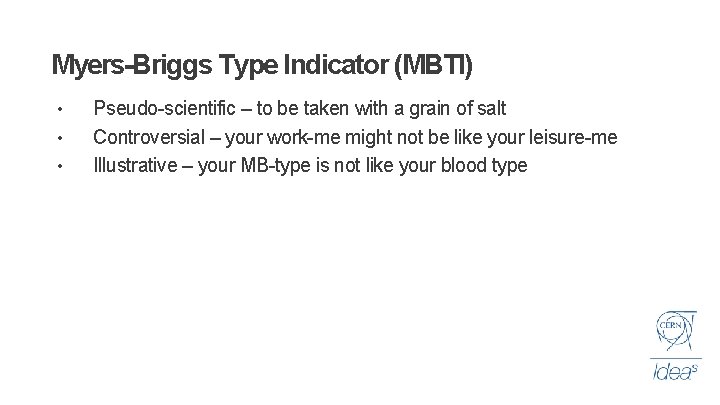 Myers-Briggs Type Indicator (MBTI) • • • Pseudo-scientific – to be taken with a