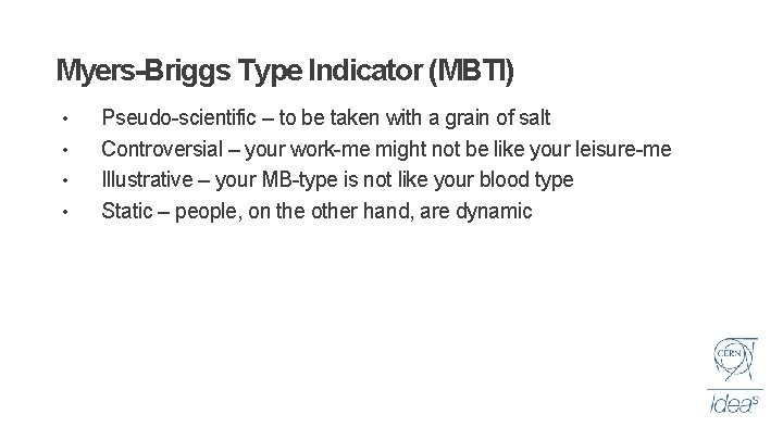 Myers-Briggs Type Indicator (MBTI) • • Pseudo-scientific – to be taken with a grain