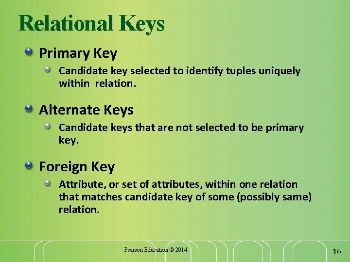 Relational Keys Primary Key Candidate key selected to identify tuples uniquely within relation. Alternate