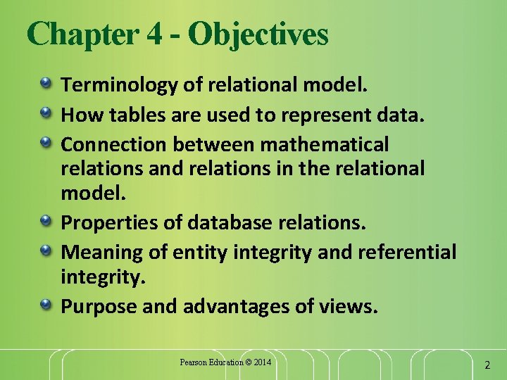 Chapter 4 - Objectives Terminology of relational model. How tables are used to represent
