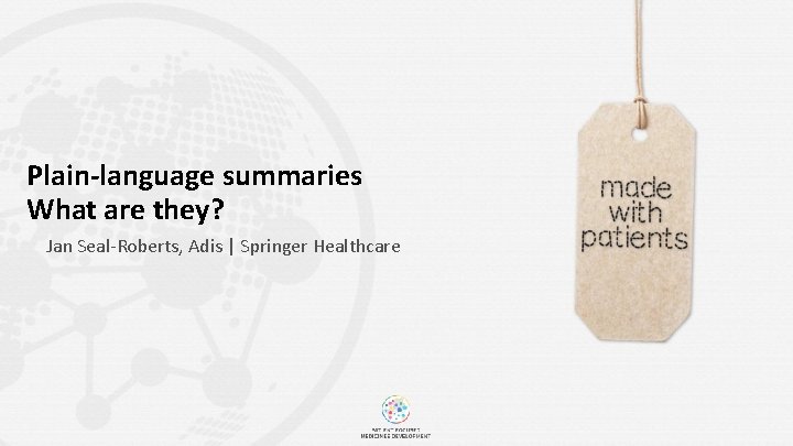 Plain-language summaries What are they? Jan Seal-Roberts, Adis | Springer Healthcare 