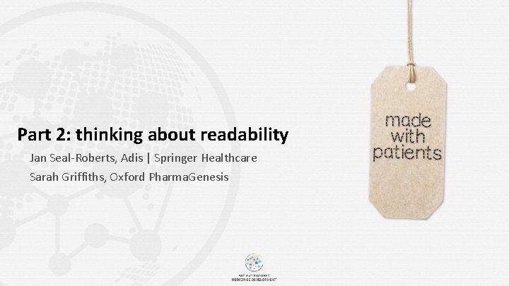 Part 2: thinking about readability Jan Seal-Roberts, Adis | Springer Healthcare Sarah Griffiths, Oxford