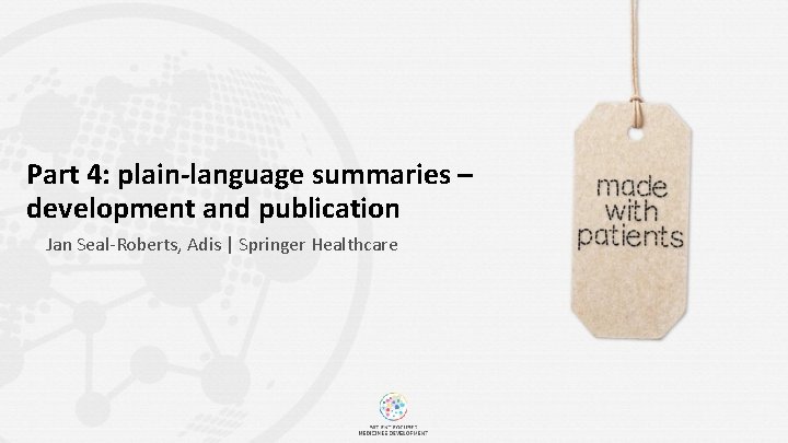 Part 4: plain-language summaries – development and publication Jan Seal-Roberts, Adis | Springer Healthcare
