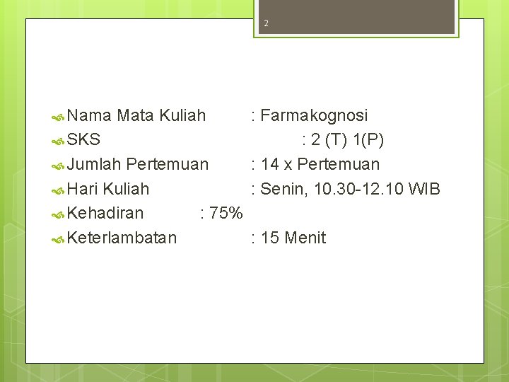 2 Nama Mata Kuliah SKS Jumlah : Farmakognosi : 2 (T) 1(P) : 14