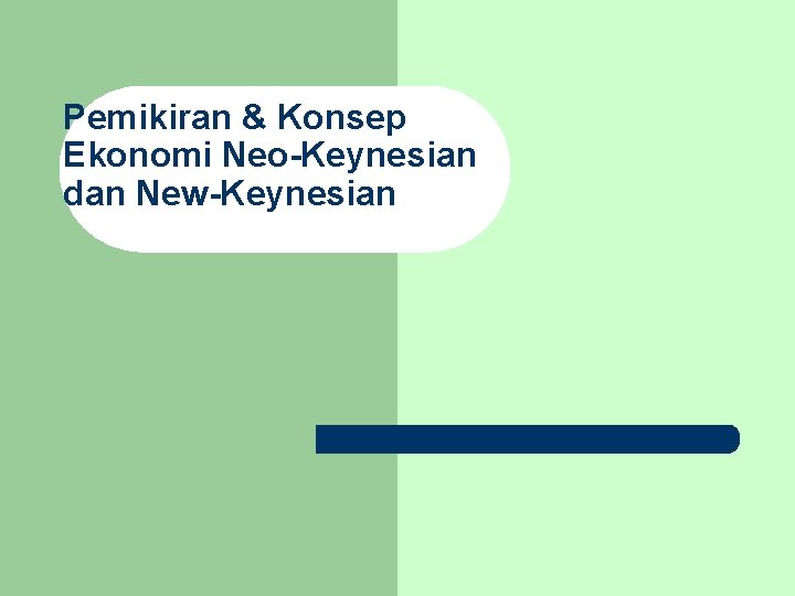 Pemikiran & Konsep Ekonomi Neo-Keynesian dan New-Keynesian 