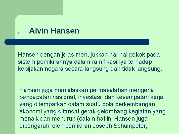 . Alvin Hansen dengan jelas menujukkan hal-hal pokok pada sistem pemikirannya dalam ramifikasinya terhadap