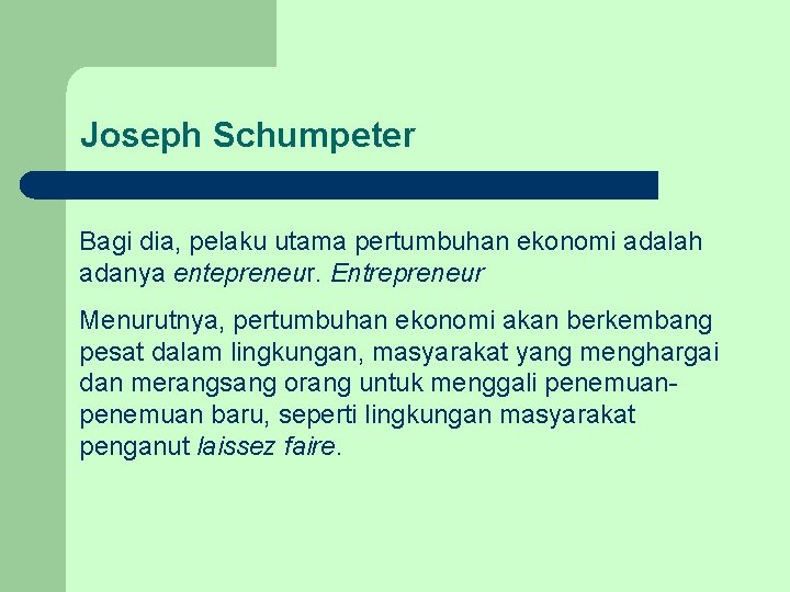 Joseph Schumpeter Bagi dia, pelaku utama pertumbuhan ekonomi adalah adanya entepreneur. Entrepreneur Menurutnya, pertumbuhan